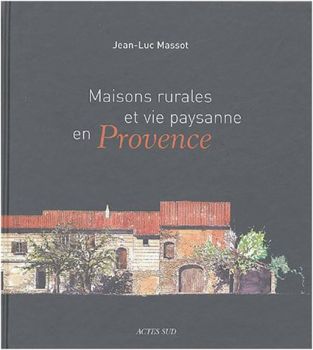 Maisons rurales et vie paysanne en provence de Jean-Luc Massot